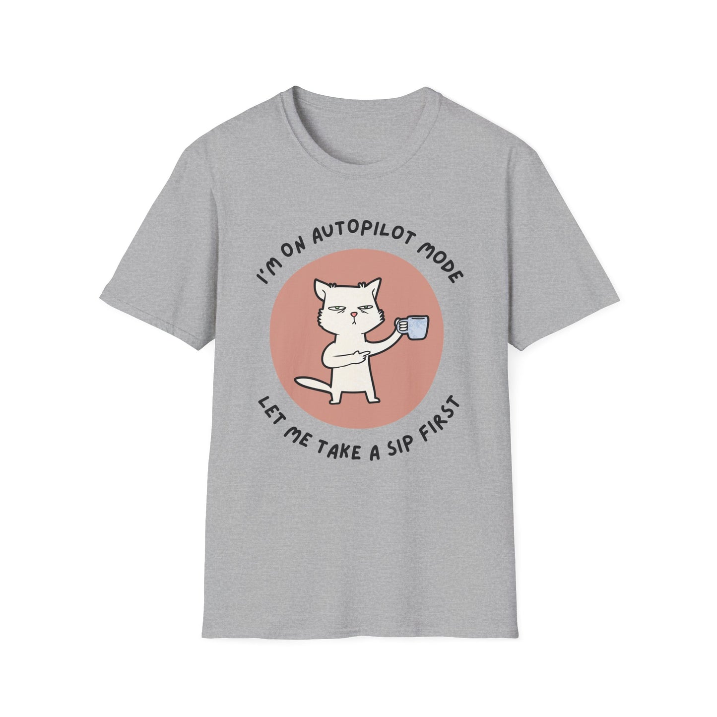 I'm on Autopilot mode, Let me take a sip first T-Shirt