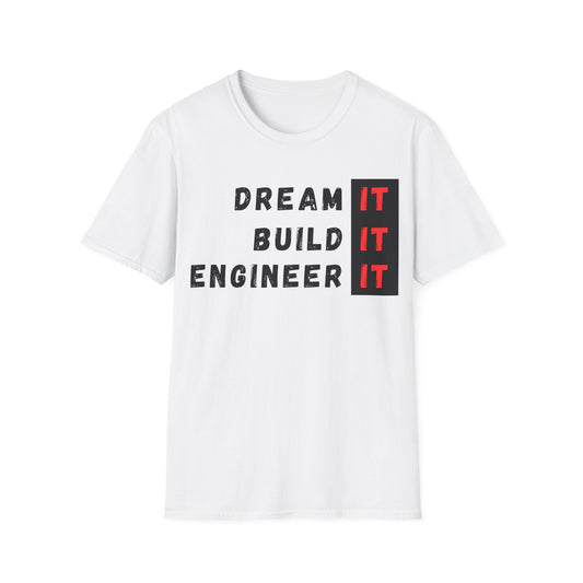 Dream it Build it Engineer it T-Shirt