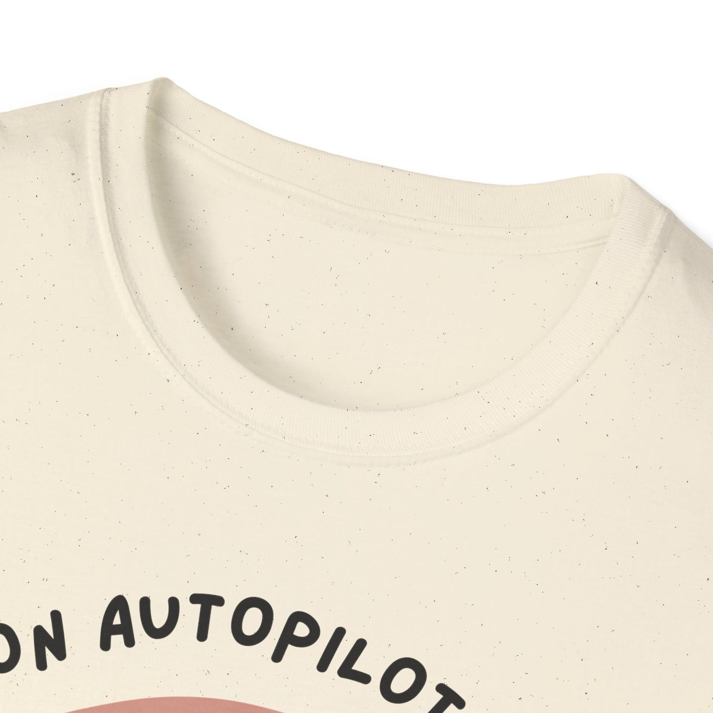 I'm on Autopilot mode, Let me take a sip first T-Shirt