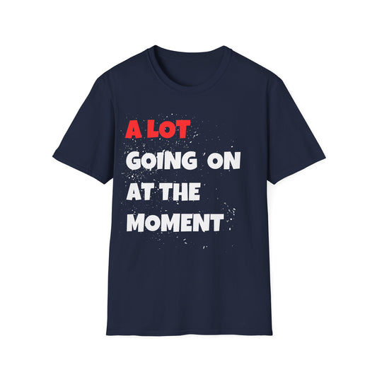 A lot going on at the moment T-Shirt