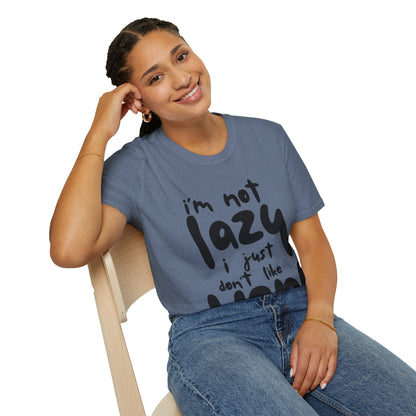 I'm not lazy, i just dont like work Softstyle T-Shirt