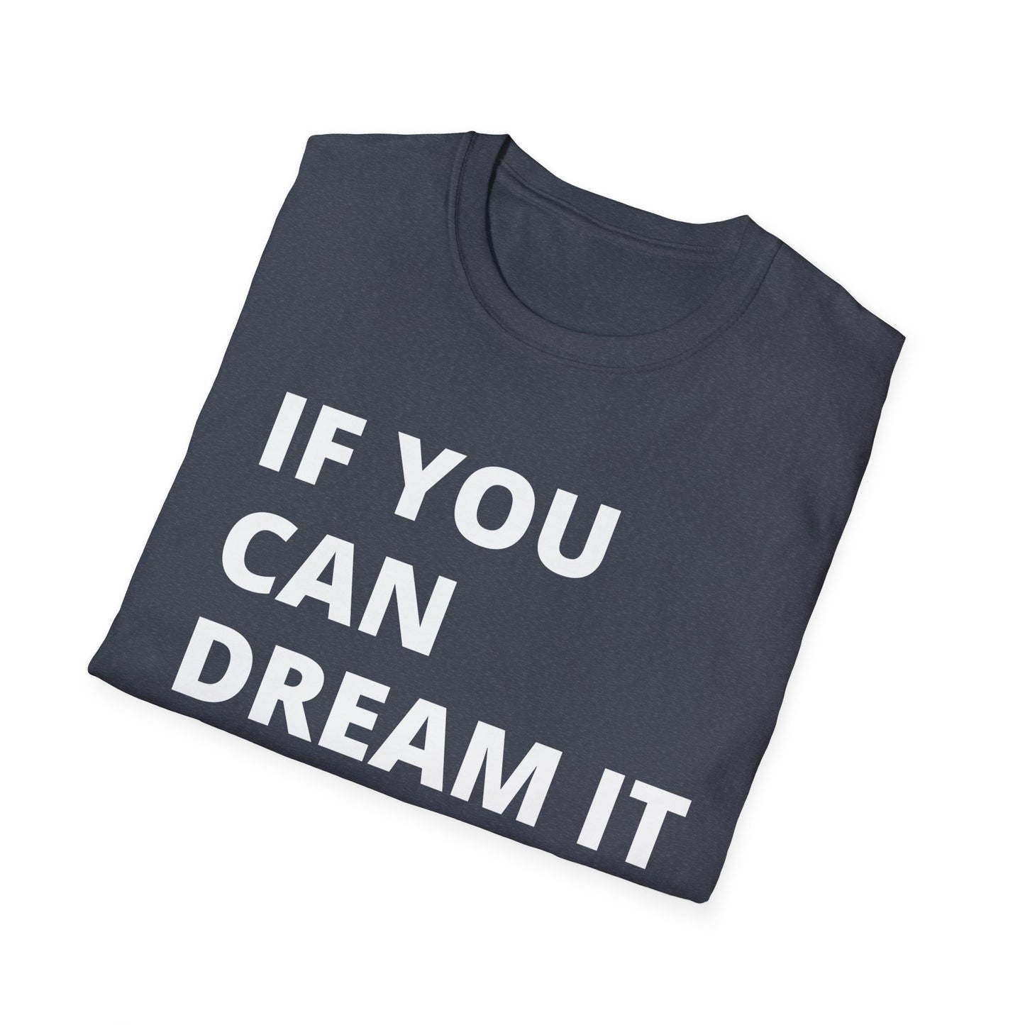 If you can dream it you can do it Softstyle T-Shirt