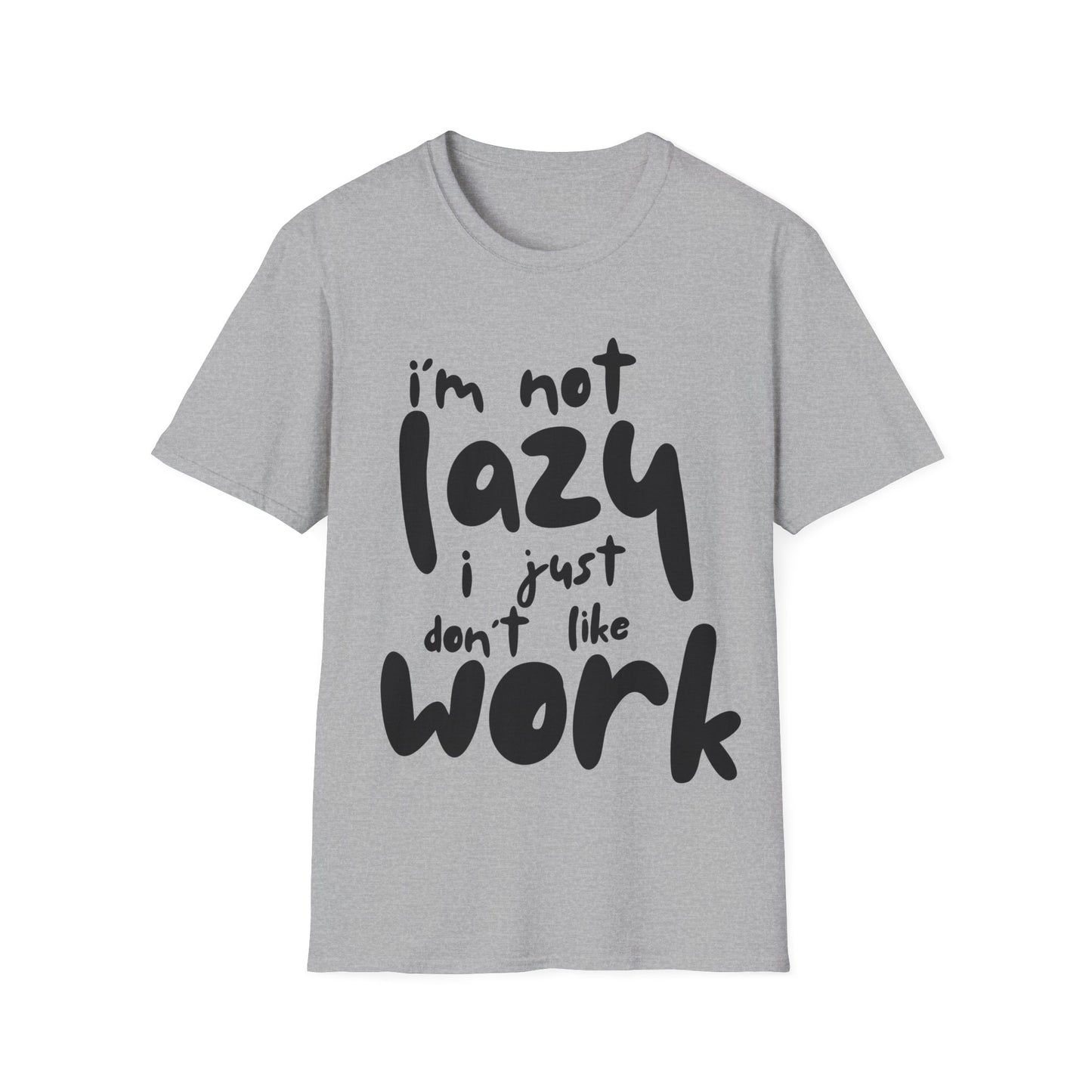 I'm not lazy, i just dont like work Softstyle T-Shirt