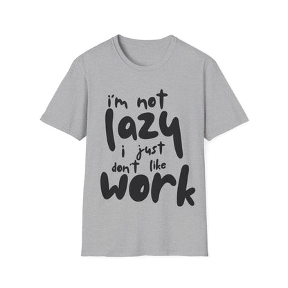 I'm not lazy, i just dont like work Softstyle T-Shirt