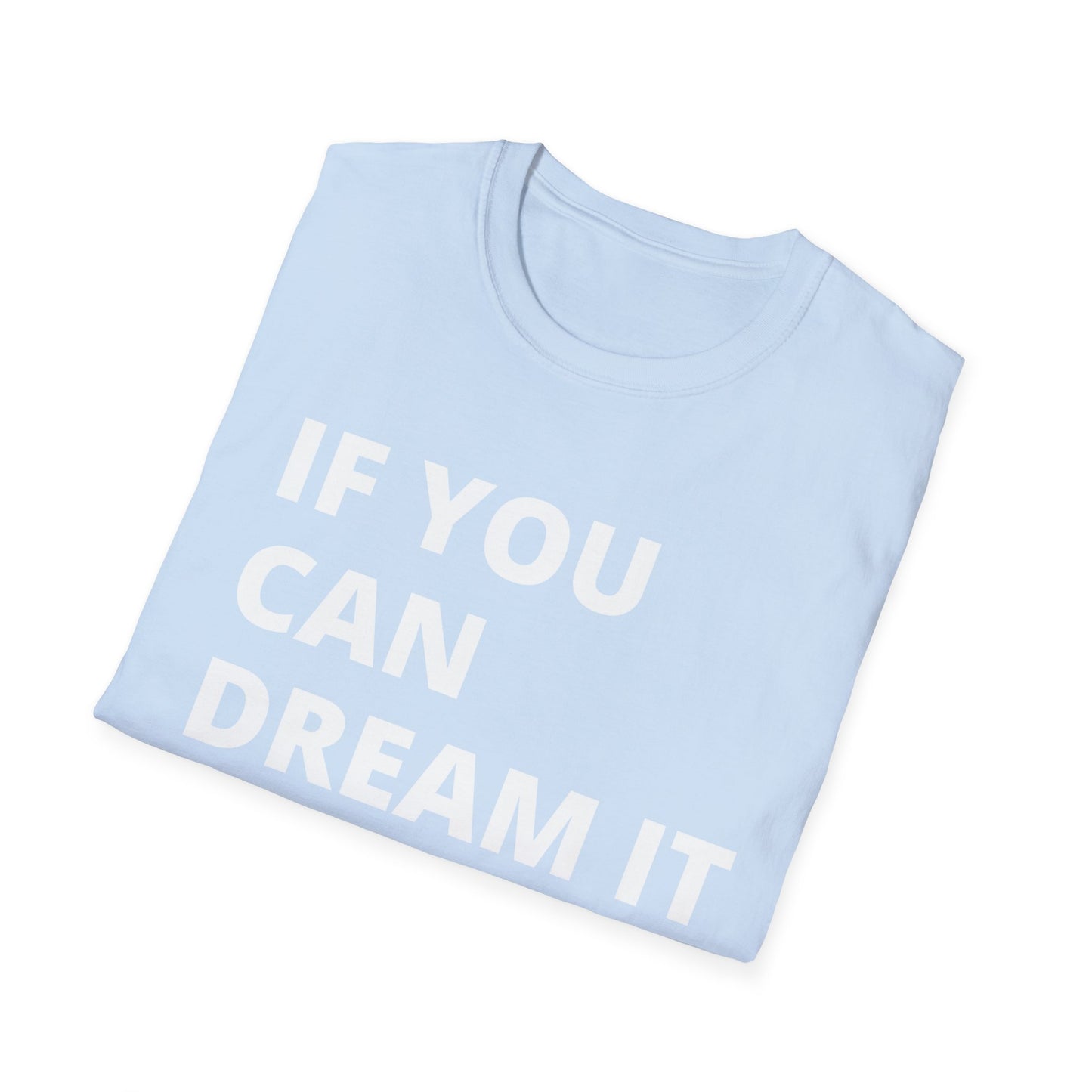 If you can dream it you can do it Softstyle T-Shirt