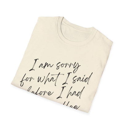 I am sorry for what i said before i had my coffee Softstyle T-Shirt