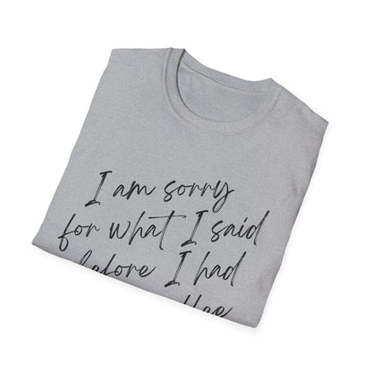 I am sorry for what i said before i had my coffee Softstyle T-Shirt