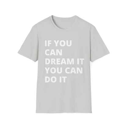 If you can dream it you can do it Softstyle T-Shirt