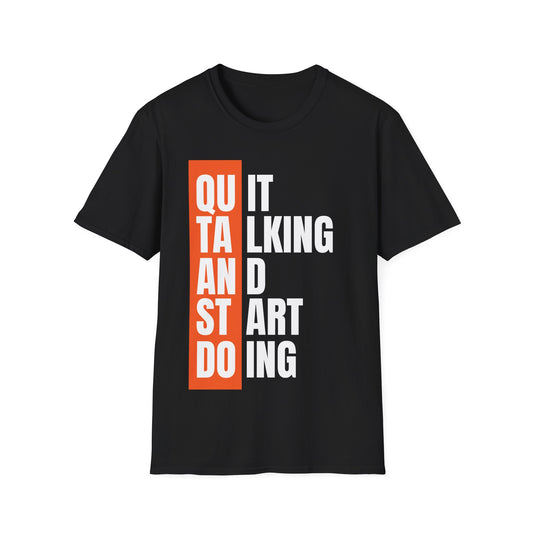 Quit Talking and Start Doing Softstyle T-Shirt