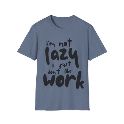 I'm not lazy, i just dont like work Softstyle T-Shirt