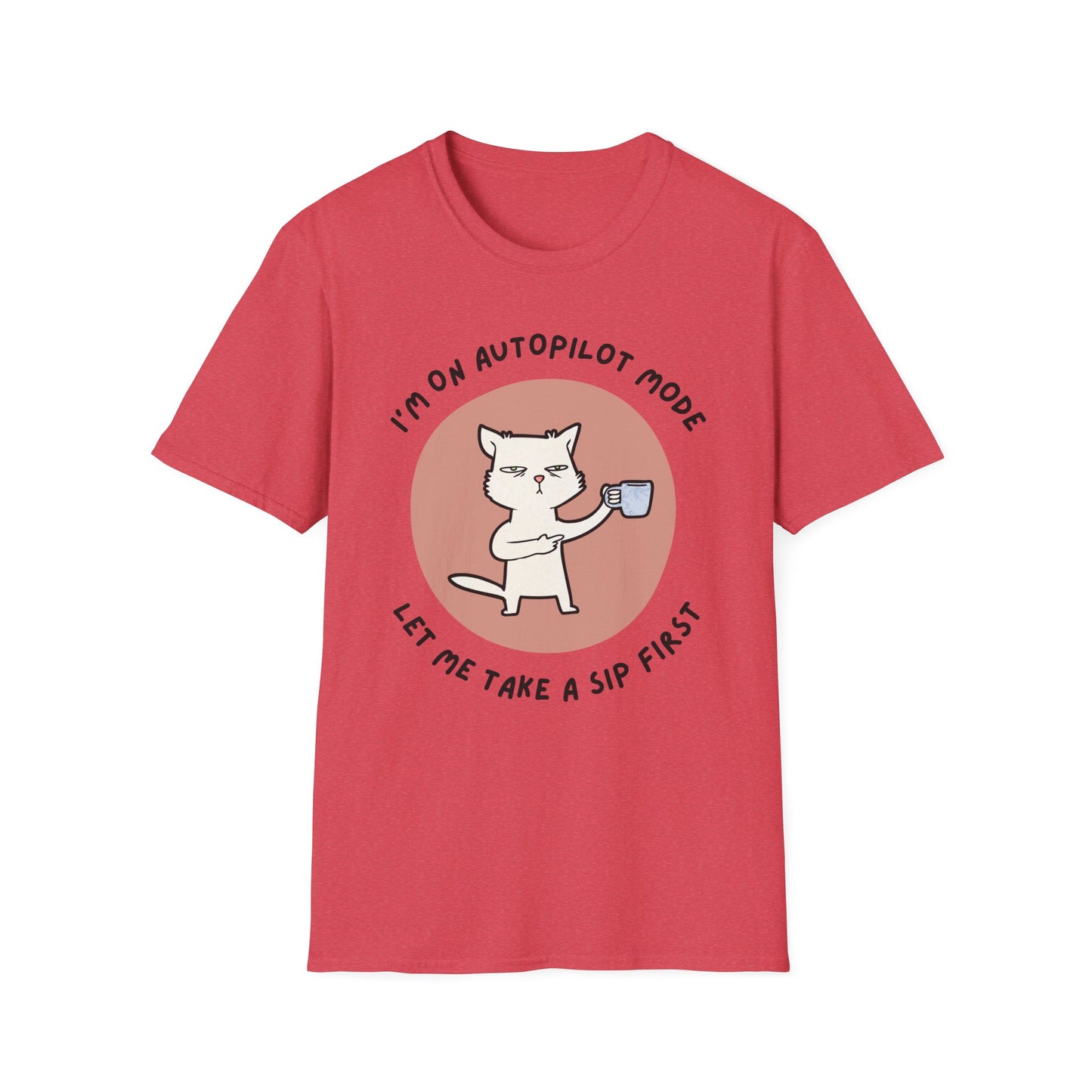 I'm on Autopilot mode, Let me take a sip first T-Shirt