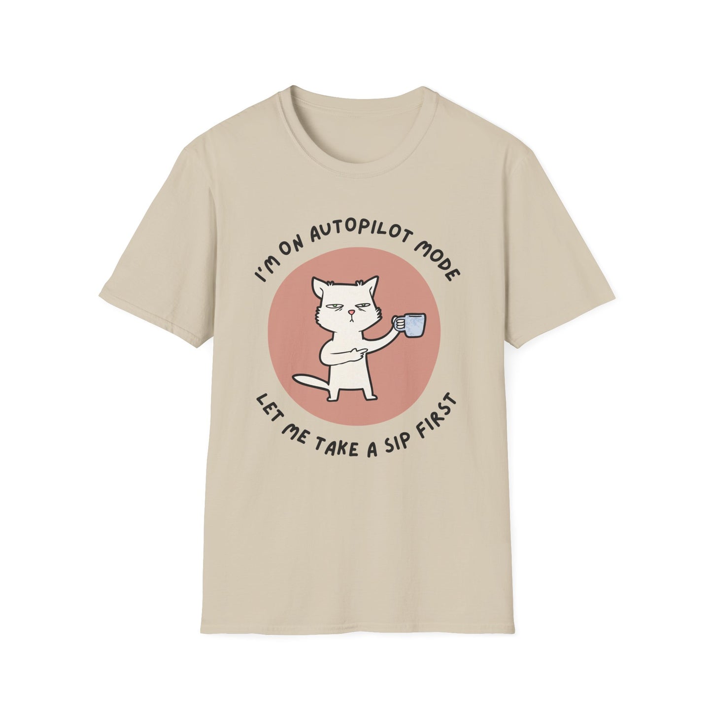 I'm on Autopilot mode, Let me take a sip first T-Shirt