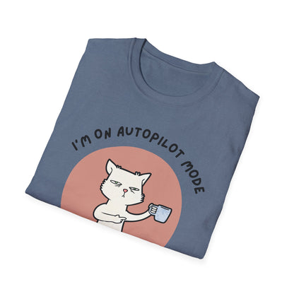 I'm on Autopilot mode, Let me take a sip first T-Shirt