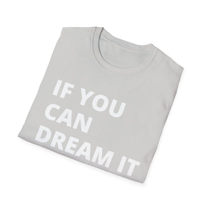 If you can dream it you can do it Softstyle T-Shirt