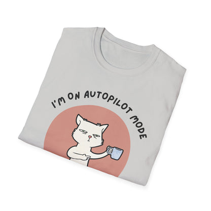 I'm on Autopilot mode, Let me take a sip first T-Shirt