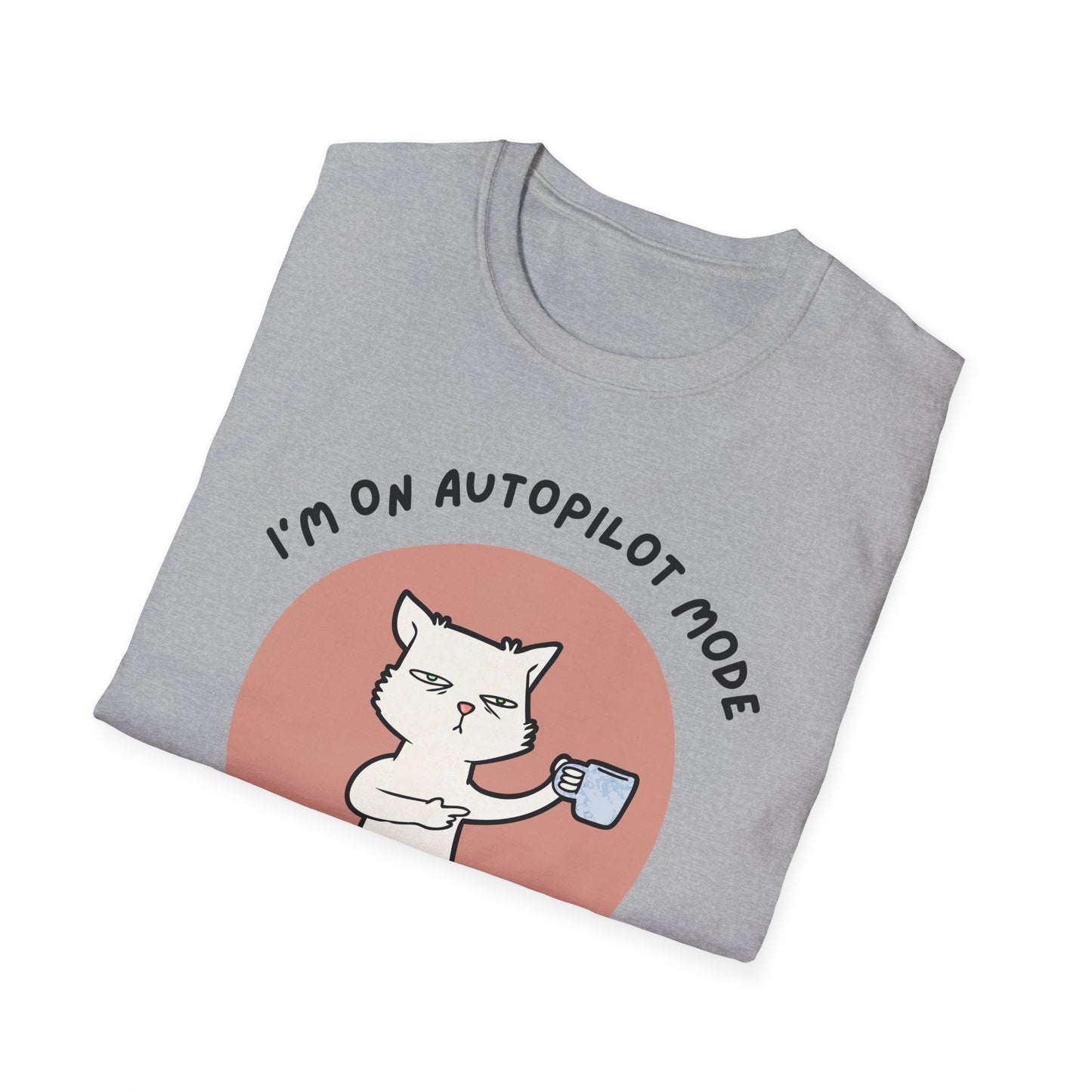 I'm on Autopilot mode, Let me take a sip first T-Shirt