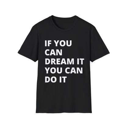 If you can dream it you can do it Softstyle T-Shirt