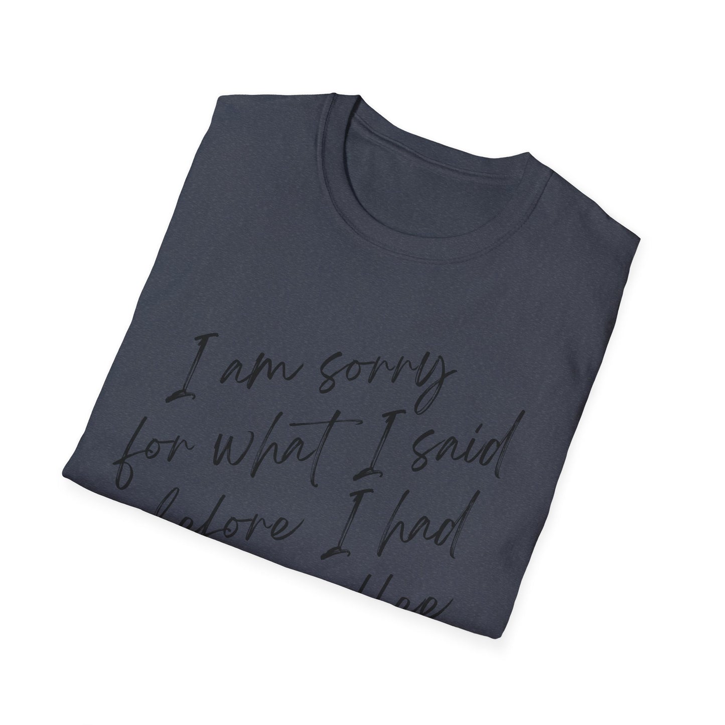 I am sorry for what i said before i had my coffee Softstyle T-Shirt