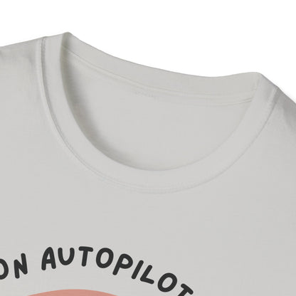 I'm on Autopilot mode, Let me take a sip first T-Shirt