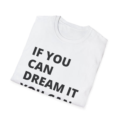 If you can dream it you can do it Softstyle T-Shirt