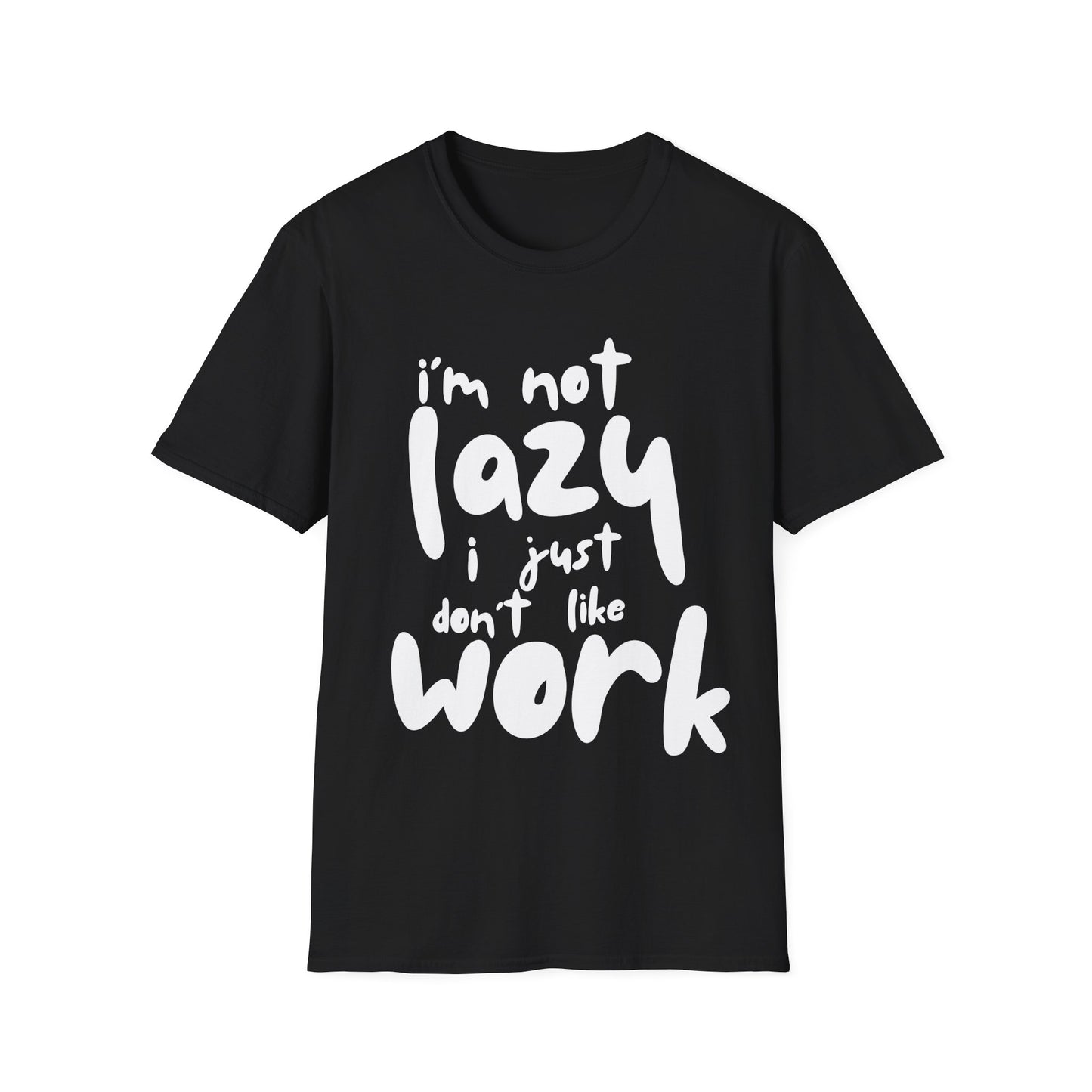 I'm not lazy, i just dont like work Softstyle T-Shirt