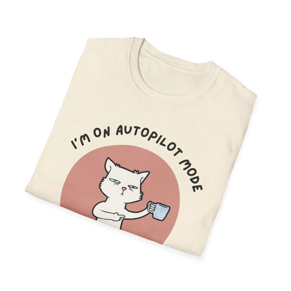 I'm on Autopilot mode, Let me take a sip first T-Shirt