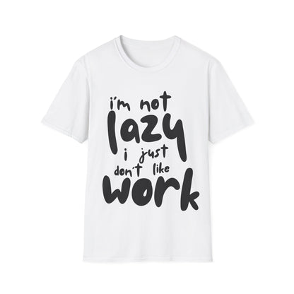 I'm not lazy, i just dont like work Softstyle T-Shirt