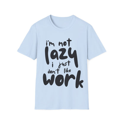 I'm not lazy, i just dont like work Softstyle T-Shirt