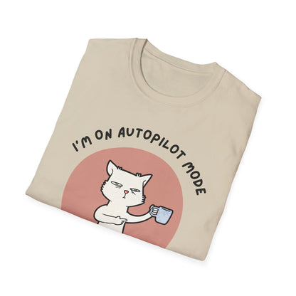 I'm on Autopilot mode, Let me take a sip first T-Shirt