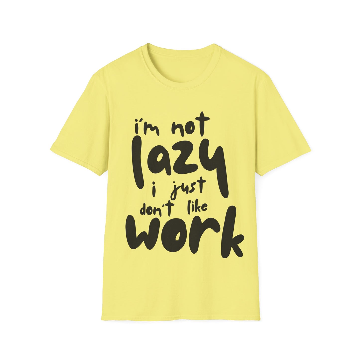 I'm not lazy, i just dont like work Softstyle T-Shirt