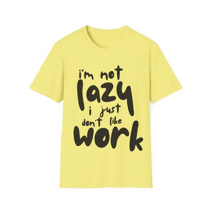 I'm not lazy, i just dont like work Softstyle T-Shirt