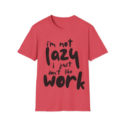 I'm not lazy, i just dont like work Softstyle T-Shirt